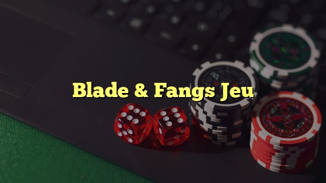 Blade & Fangs Jeu