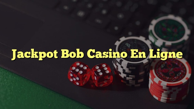 Jackpot Bob Casino En Ligne